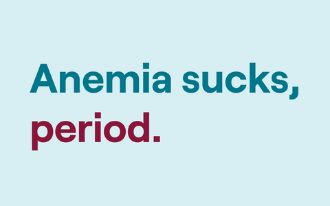 Anemia sucks, period